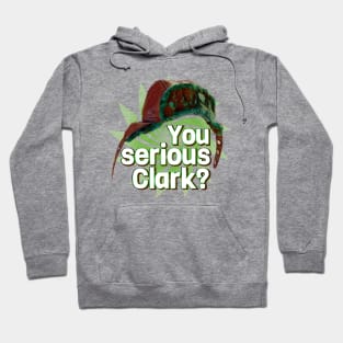 You Serious Clark? Hoodie